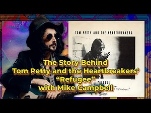 The Story Behind Tom Petty and The Heartbreakers' "Refugee" with Mike Campbell