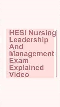 HESI Nursing Leadership And Management Exam Explained Video (A+)