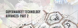 3 Innovative Supermarket Technology Advances: Part 2