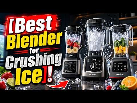 🔥Top 8 Best Blender for Crushing Ice: Smoothies Made Effortless!🔥
