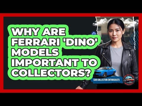 Why Are Ferrari 'Dino' Models Important To Collectors? - Car Collector Enthusiasts