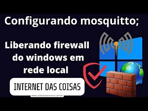 Configuring Mosquitto and Releasing Windows Firewall for IoT: Step-by-Step Guide.