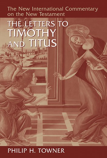 The Letters to Timothy and Titus (The New International Commentary on the New Testament | NICNT)