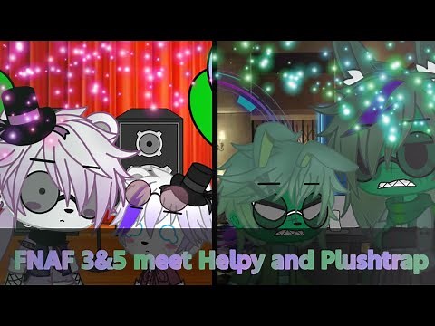 FNAF 3&5 meet Helpy and Plushtrap {original-ish}