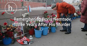 Remembering Boris Nemtsov, Three Years After His Murder