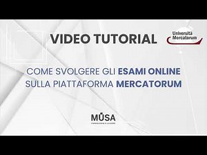 Tutorial: How to Take Online Exams - Mercatorum - Musa Formazione