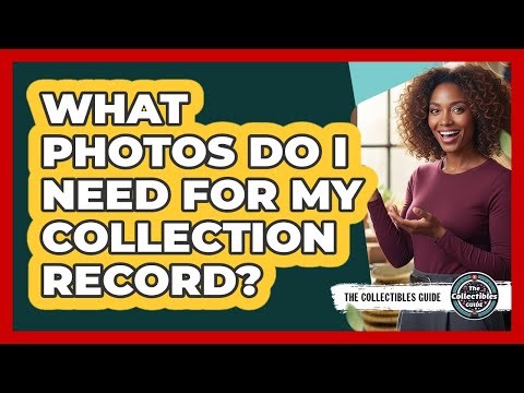 What Photos Do I Need For My Collection Record?