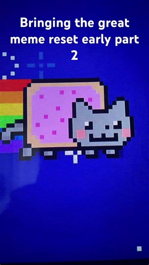 Nyan cat (great meme reset early part 2)