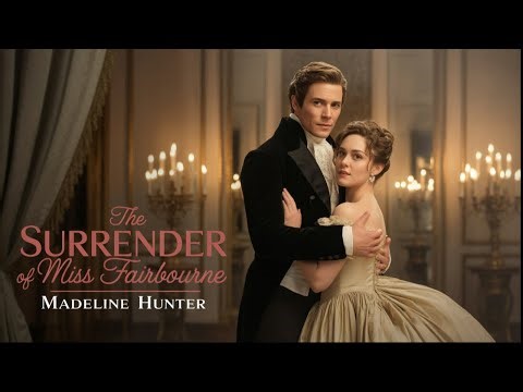 The Surrender of Miss Fairbourne by Madeline Hunter | Audiobook | Historical Romance