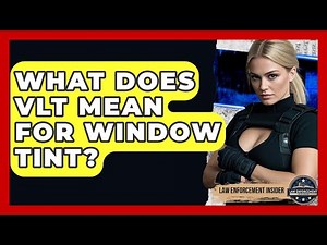 What Does VLT Mean For Window Tint? - Law Enforcement Insider