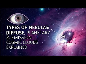 Types of Nebulas: Diffuse, Planetary & Emission - Cosmic Clouds Explained - Exploring The Universe