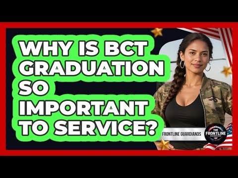 Why Is BCT Graduation So Important To Service? - The Frontline Guardians