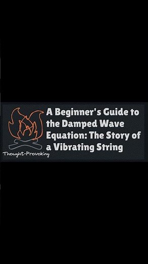 A Beginner's Guide to the Damped Wave Equation The Story of a Vibrating String