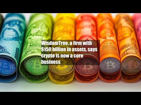 WisdomTree, a firm with $150 billion in assets, says crypto is now a core business