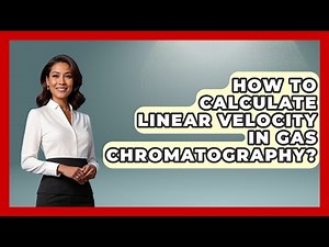 How To Calculate Linear Velocity In Gas Chromatography? - Chemistry For Everyone