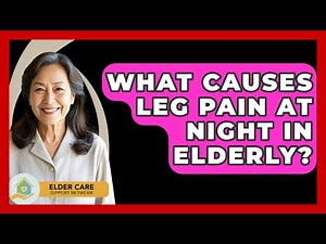 What Causes Leg Pain At Night In Elderly? - Elder Care Support Network