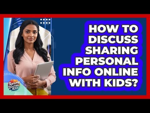 How To Discuss Sharing Personal Info Online With Kids?