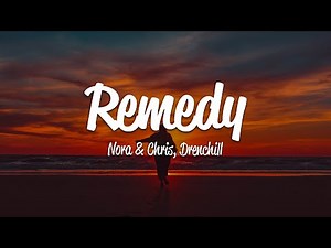 Nora & Chris, Drenchill - Remedy (Lyrics)