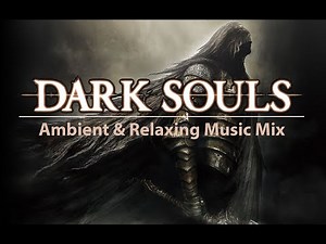 Ambient & Relaxing Dark Souls & Soulsborne Music