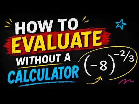 How to Evaluate (-8)^(-2/3) Without a Calculator