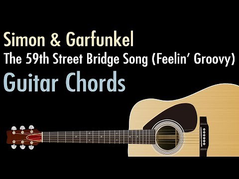 The 59th Street Bridge Song (Feelin' Groovy) - Simon & Garfunkel / Guitar Chords
