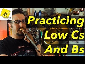 Practicing Low Cs and Low Bs on bass trombone