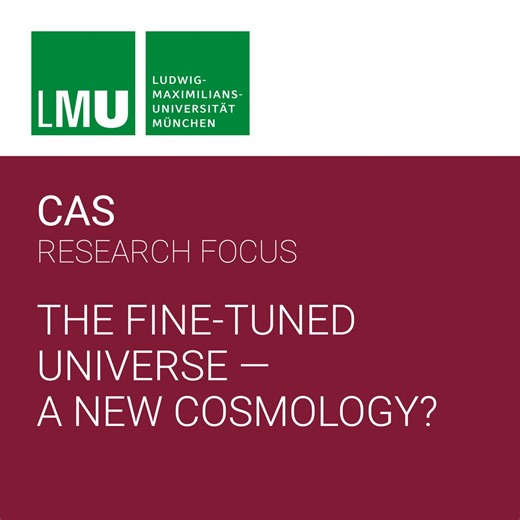 Center for Advanced Studies (CAS) Research Focus The Fine-Tuned Universe - A New Cosmology?