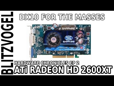 ATi Radeon HD 2600 XT - Hardware Chronicles Ep 2 - DX10 for the Masses