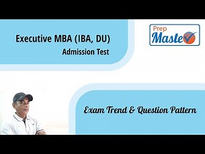 Executive MBA (IBA, DU) Admission Test- Current Question Pattern & Exam Trend
