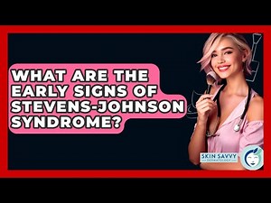What Are The Early Signs Of Stevens-Johnson Syndrome? - Skin Savvy Dermatology