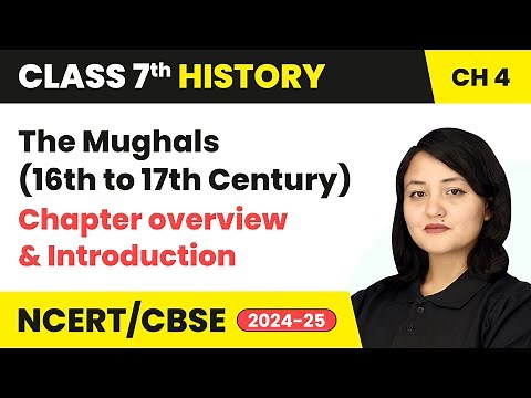 The Mughals (16th to 17th Century) - Chapter overview and Introduction | Class 7 History Ch 4 | CBSE