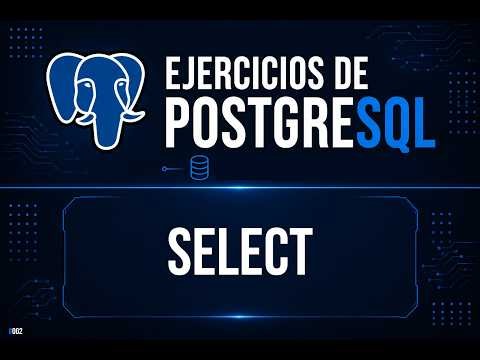 SELECT en PostgreSQL | Ejercicio Práctico #3 | SQL desde Cero
