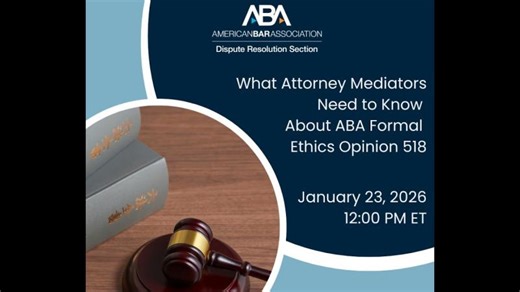 What Attorney Mediators Need to Know About ABA Formal Ethics Opinion 518 | ABA Section of Dispute Resolution