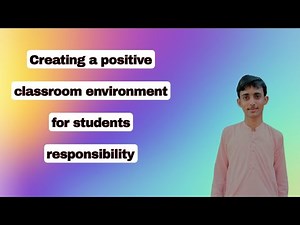 Create a positive classroom learning environment for students responsibility