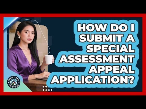 How Do I Submit a Special Assessment Appeal Application?
