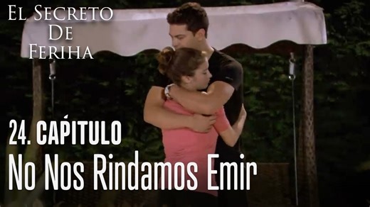 No nos rindamos Emir - El Secreto De Feriha Capítulo 24