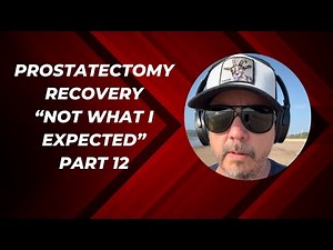 Prostatectomy Recovery Not What I Expected