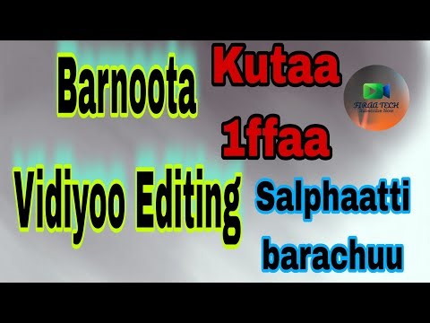 Barnoota Video editing |How To Edit video Kutaa 1ffaa