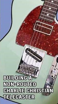 Building A Charlie Christian Driven Telecaster
