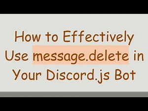 How to Effectively Use message.delete in Your Discord.js Bot