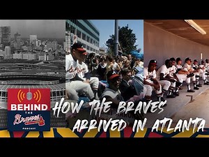 Behind the Braves Podcast | How the Braves Arrived in Atlanta