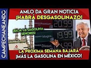 AMLO ¡ANUNCIA DESGASOLINAZO! BAJARÁ LA GASOLINA LA OTRA SEMANA - CAMPECHANEANDO