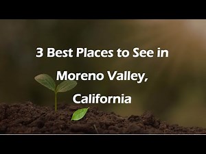 3 Best Places to See in Moreno Valley, California | Tourist Attractions