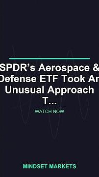 SPDR’s Aerospace & Defense ETF Took An Unusual Approach T...