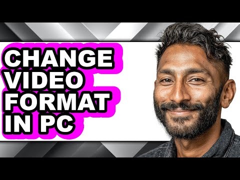 How to Change Video Format in Pc - Full Guide