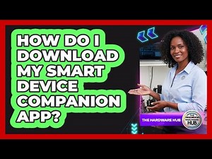 How Do I Download My Smart Device Companion App?