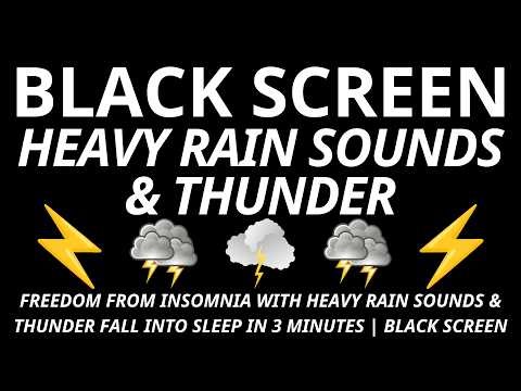 FREEDOM FROM INSOMNIA WITH HEAVY RAIN SOUNDS & THUNDER FALL INTO SLEEP IN 3 MINUTES | BLACK SCREEN