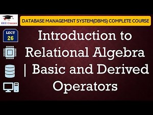 L26: Introduction to Relational Algebra | Basic and Derived Operators | Database Management System