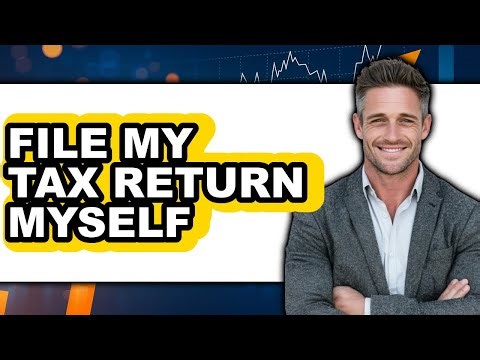 How To File My Tax Return Myself - Step By Step