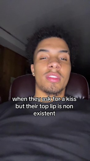 When he asks for a kiss but his top lip is non-existent